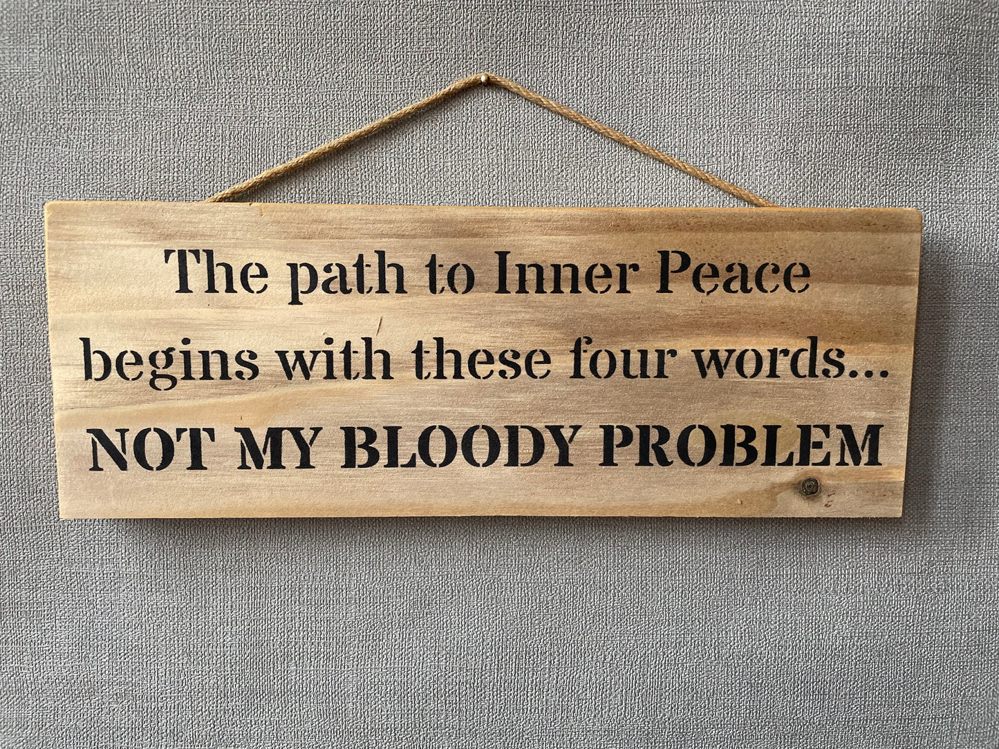 Handmade wooden sign (The path to inner peace, begins with these four words - NOT MY BLOODY PROBLEM)