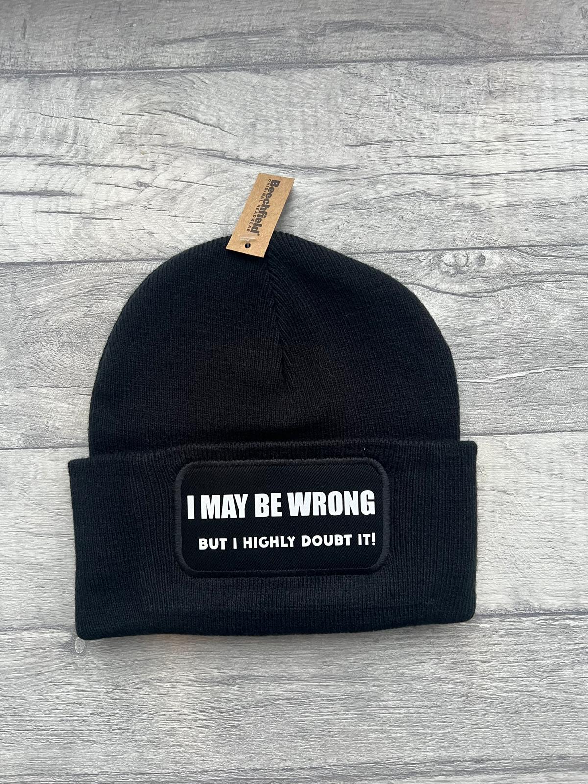 Beanie Hat โ I May Be Wrong But I Highly Doubt It!