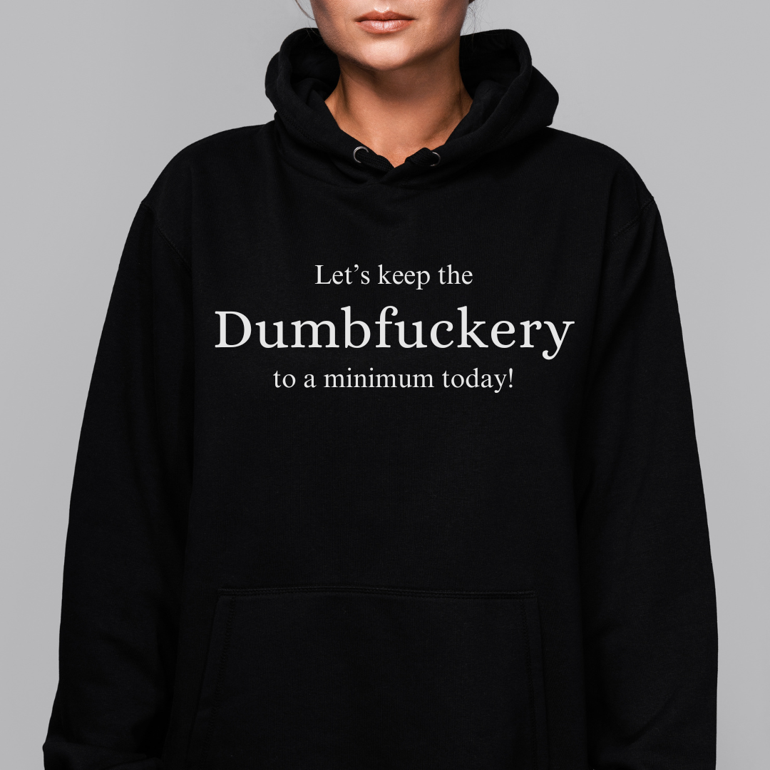 Funny Adult Hoodie 'Let's keep the Dumbfuckery to a minimum today!'