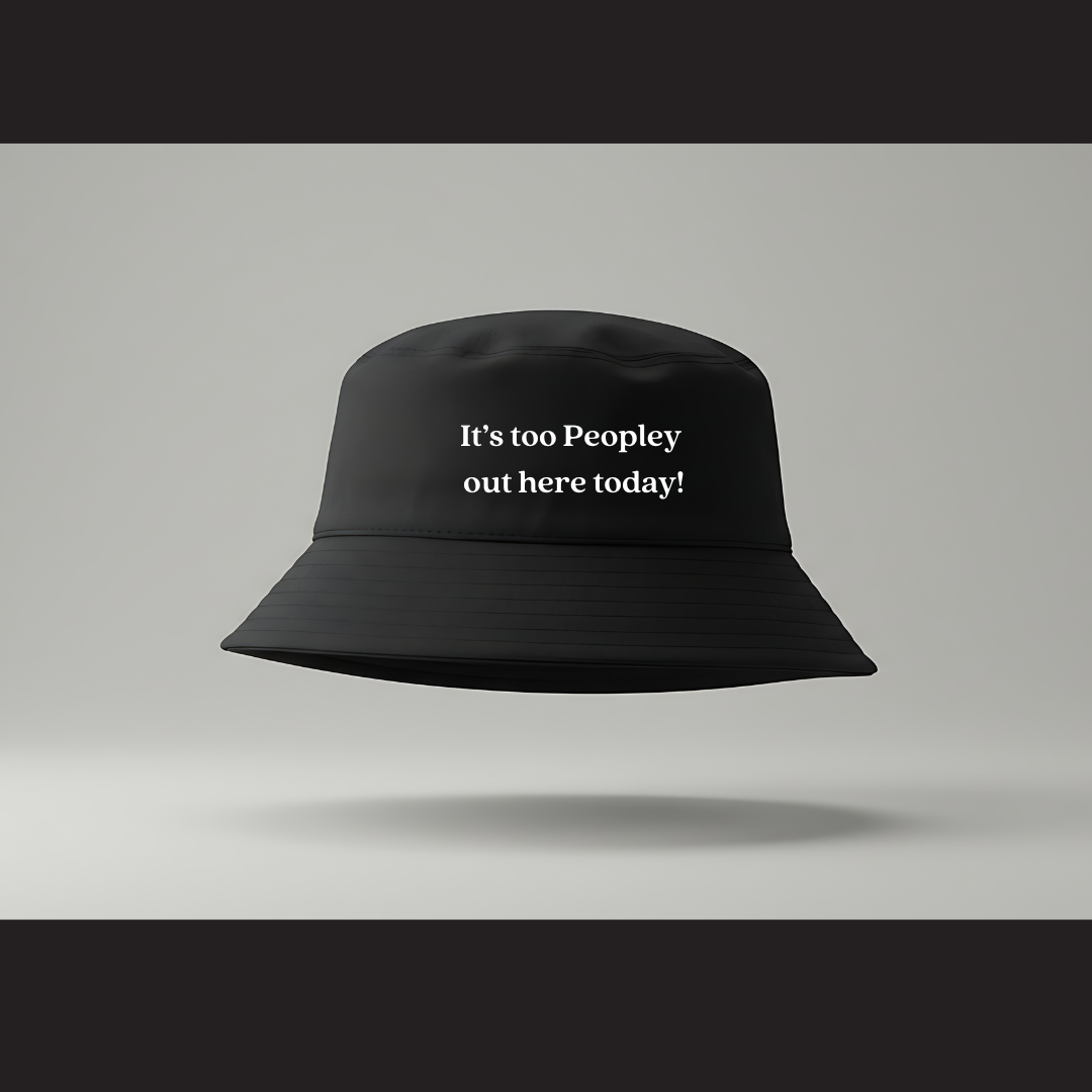 Bucket Hat – It's too Peopley out here today!