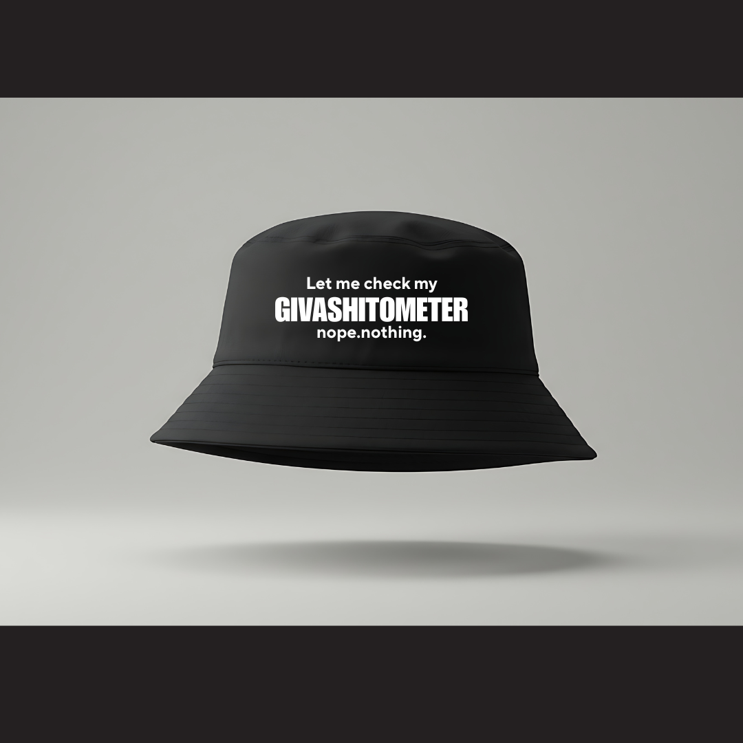 Bucket Hat – Let me check my Givashitometer. nope. nothing.