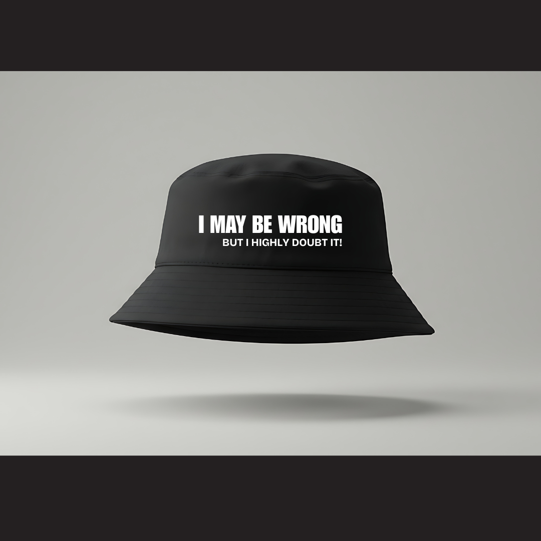 Bucket Hat โ I may be wrong. But I highly doubt it.