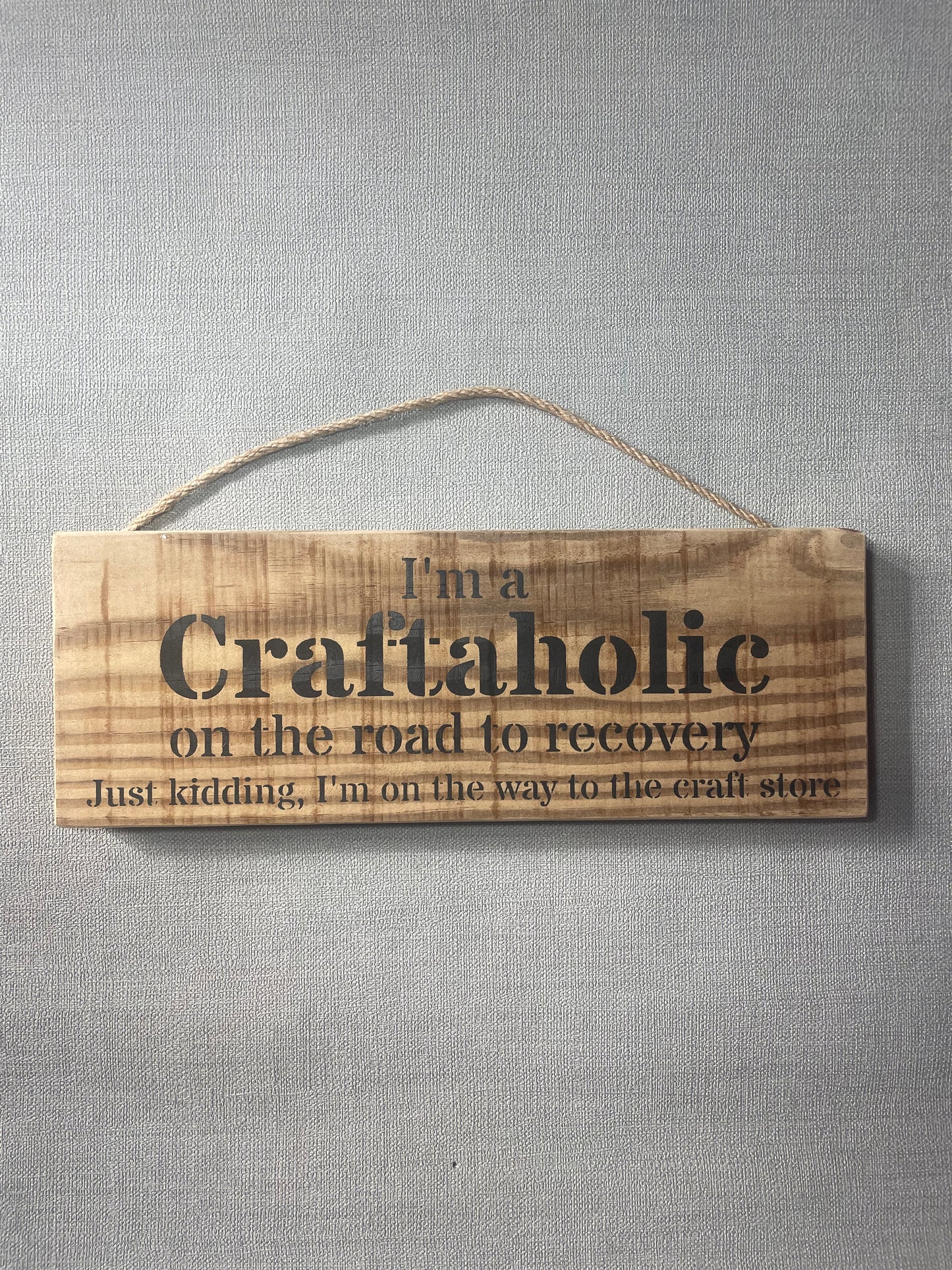 Handmade wooden sign - I'm a Craftaholic on the road to recovery. Just kidding, I'm on my way to the craft store