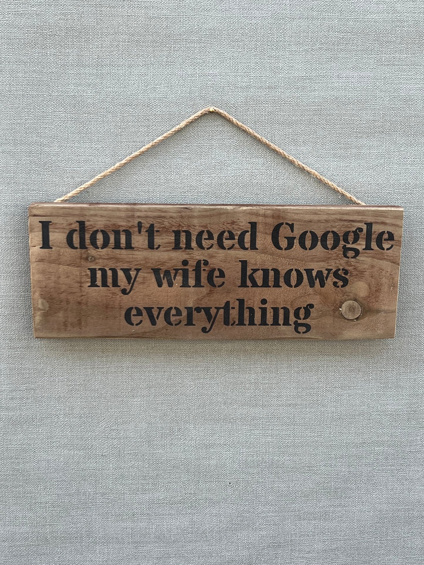 Handmade wooden sign -I don't need Google my wife knows everything