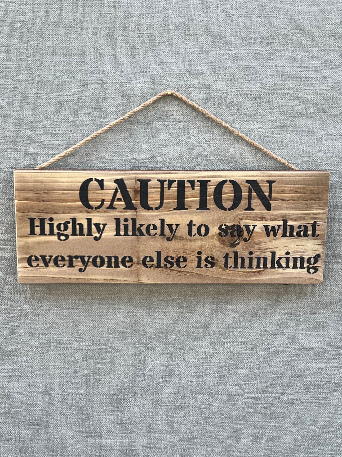 Handmade wooden sign - CAUTION Highly likely to say what everyone else is thinking