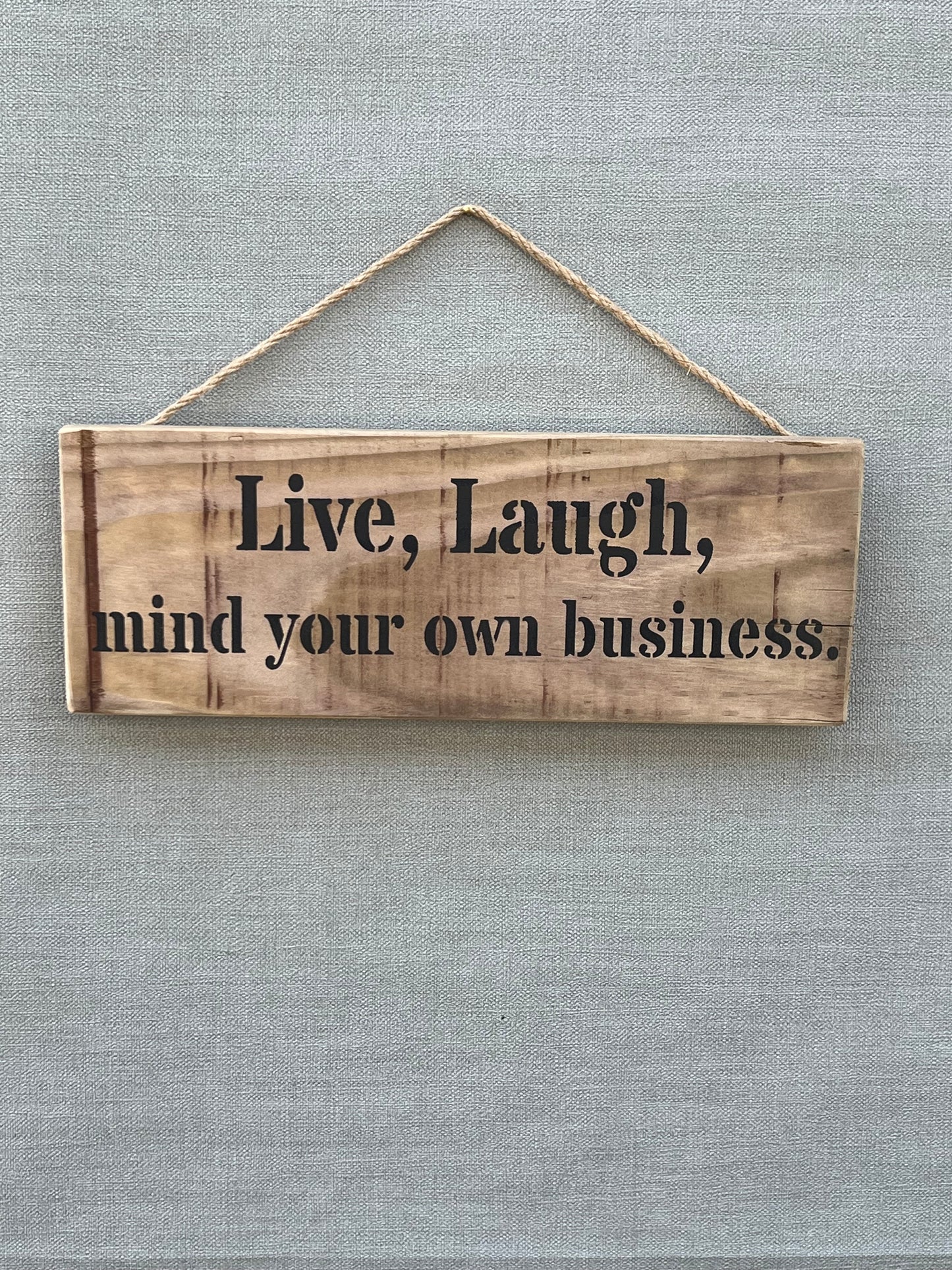 Handmade wooden sign - Live, Laugh, mind your own business