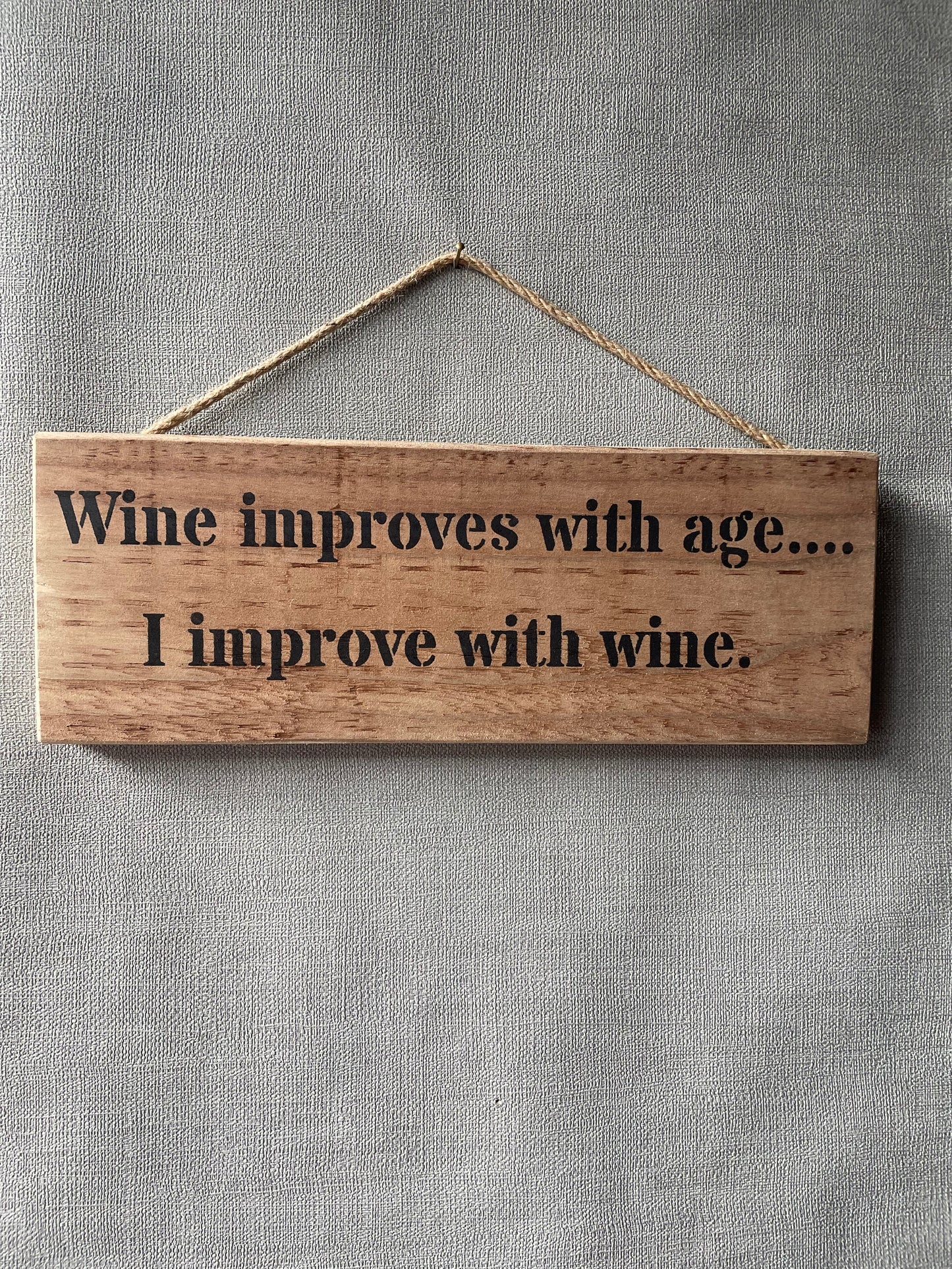 Handmade wooden sign - Wine improves with age.... I improve with wine.