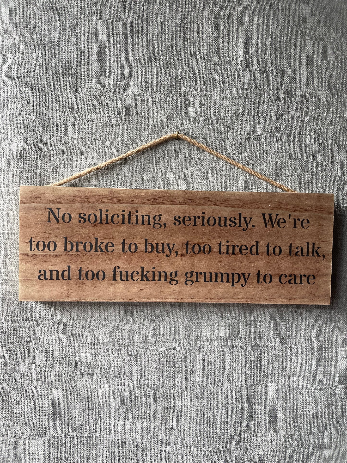 Handmade wooden sign - No soliciting, seriously. We're too broke to buy, too tired to talk, and too fucking grumpy to care