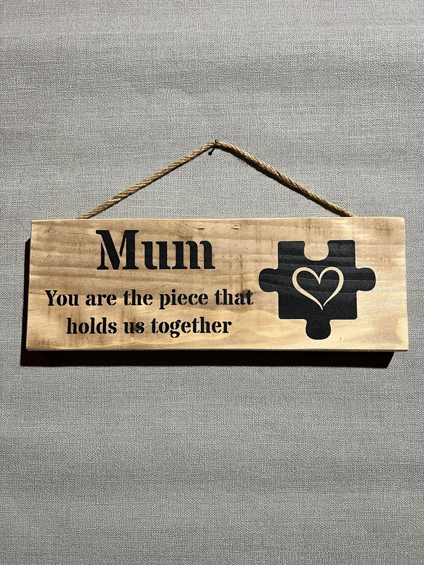 Handmade wooden sign - Mum you are the piece that holds us together