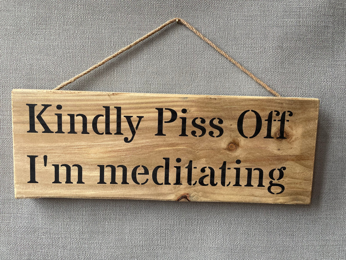 Handmade wooden sign - (Kindly Piss Off I'm meditating)