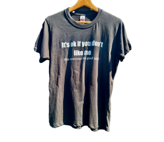 Adults short sleeve funny T-shirt (It’s ok if you don’t like me.  Not everyone has good taste!)