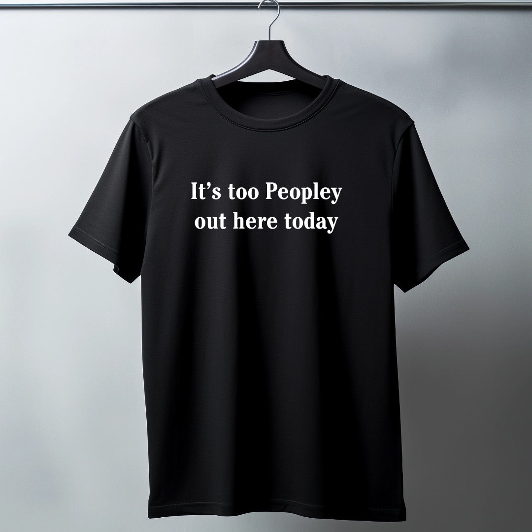 Adults short sleeve funny T-shirt Black (It's too peopley out here today)