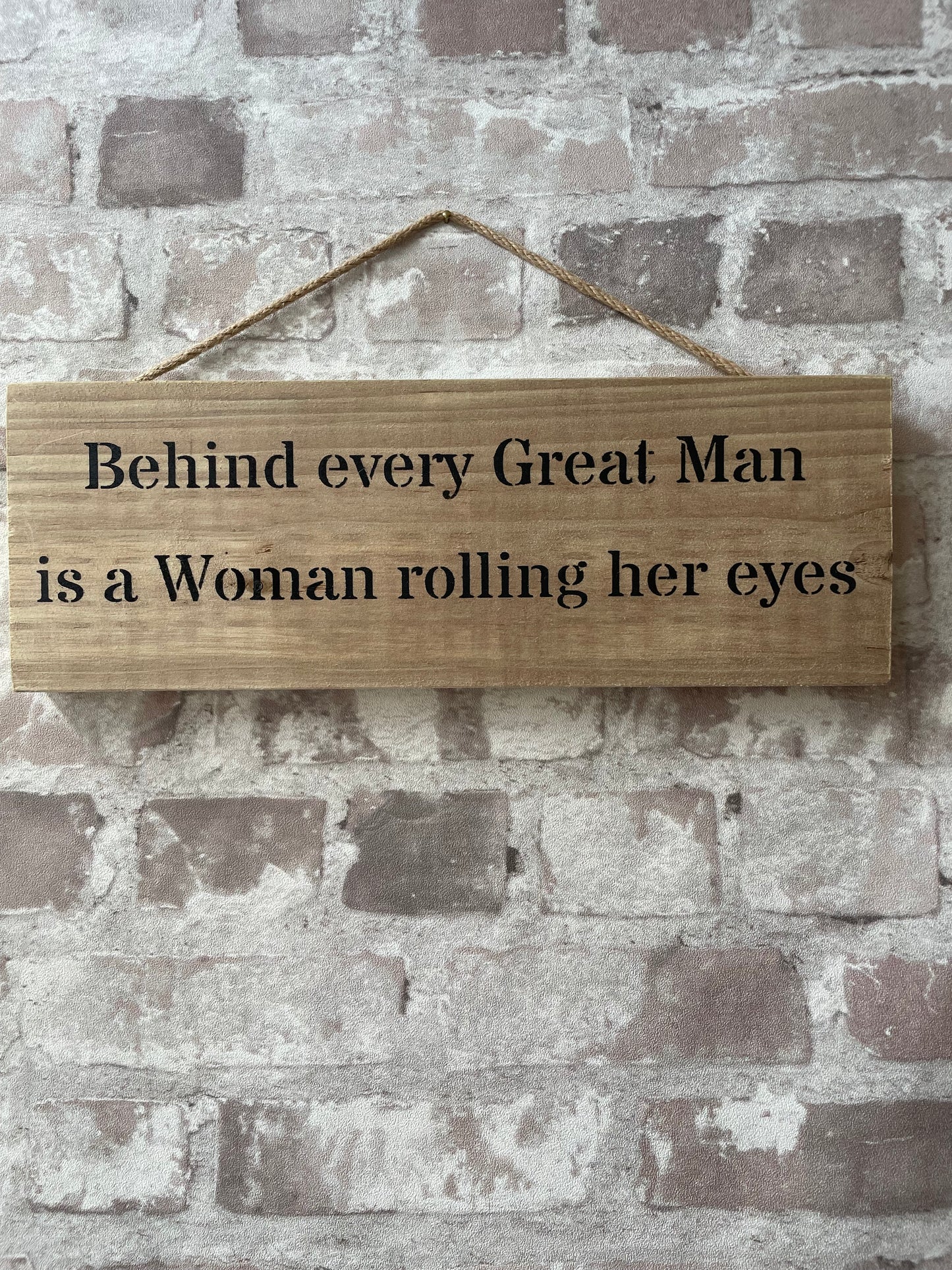 Handmade wooden sign - (Behind every Great Man is a Woman rolling her eyes)