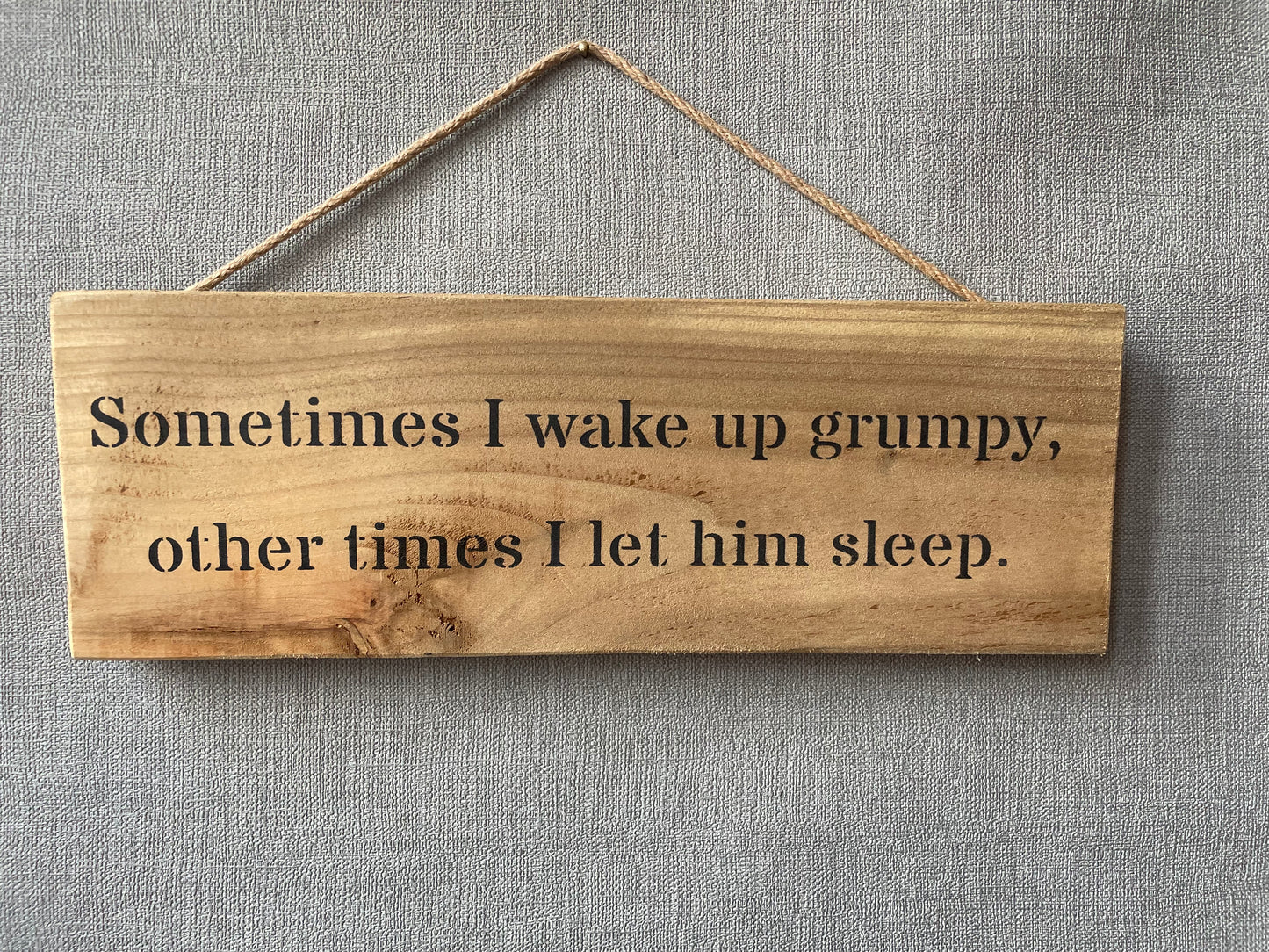 Handmade wooden sign (Sometimes I wake up grumpy, other times I let him sleep)