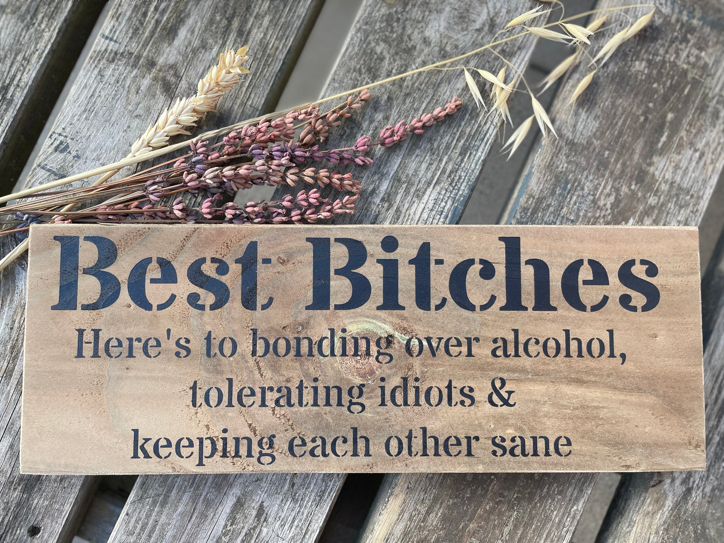 Handmade wooden sign (Best Bitches here's to bonding over alcohol, tolerating idiots and keeping each other sane)