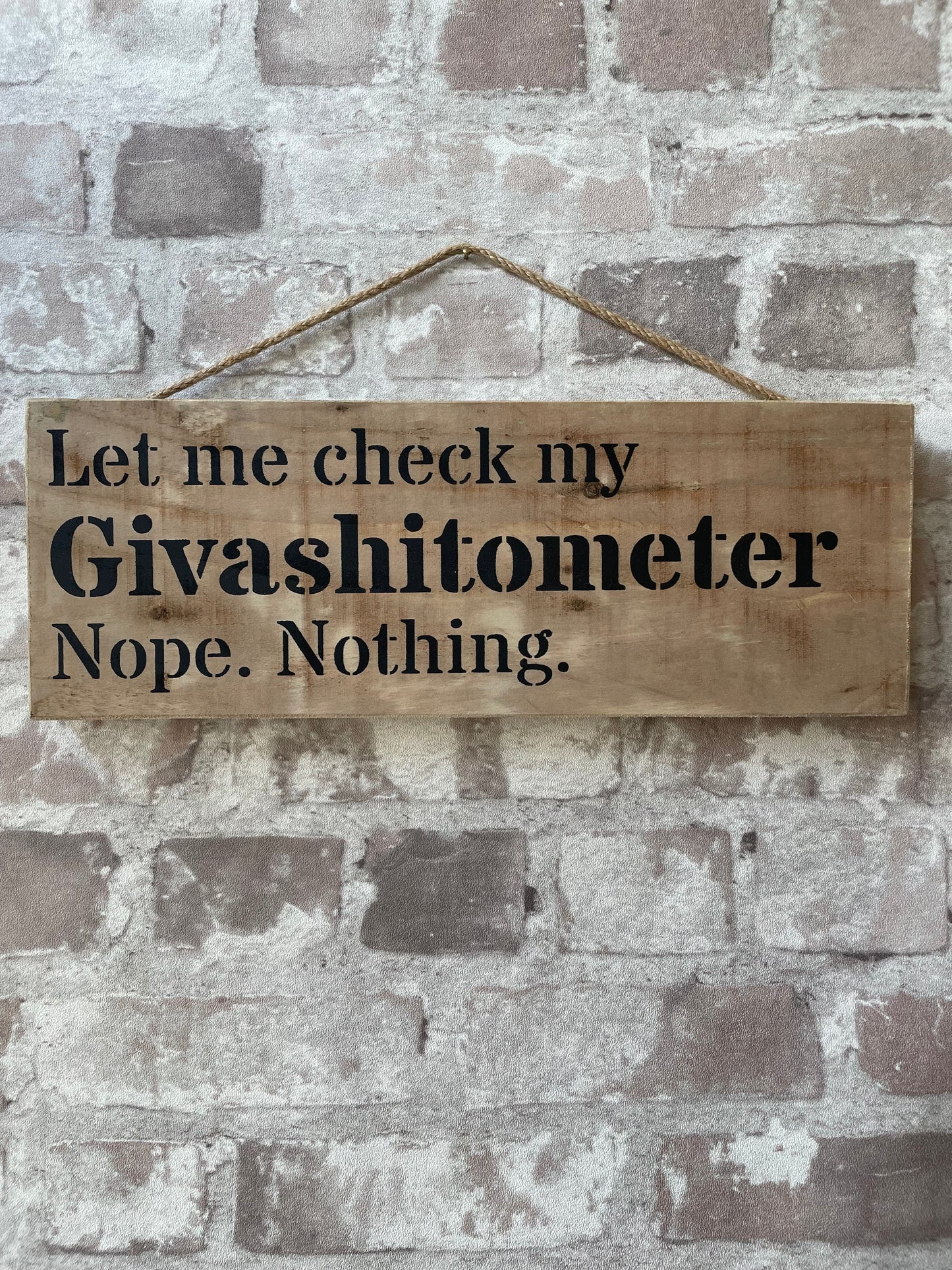 Handmade wooden sign - (Let me check my Givashitometer Nope. Nothing.