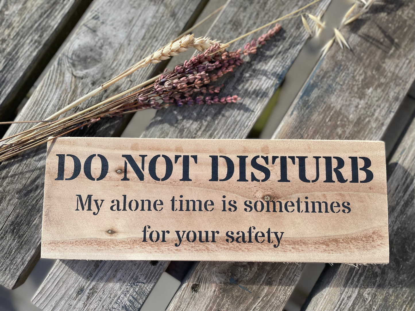 Handmade wooden sign ( DO NOT DISTURB my alone time is sometimes for your safety)