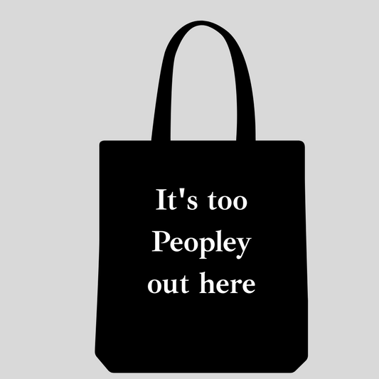 100% Cotton Tote Bag – "It’s Too Peopley Out Here"
