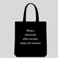 100% Cotton Tote Bag – "Being a Functional Adult Everyday Seems a Bit Excessive"