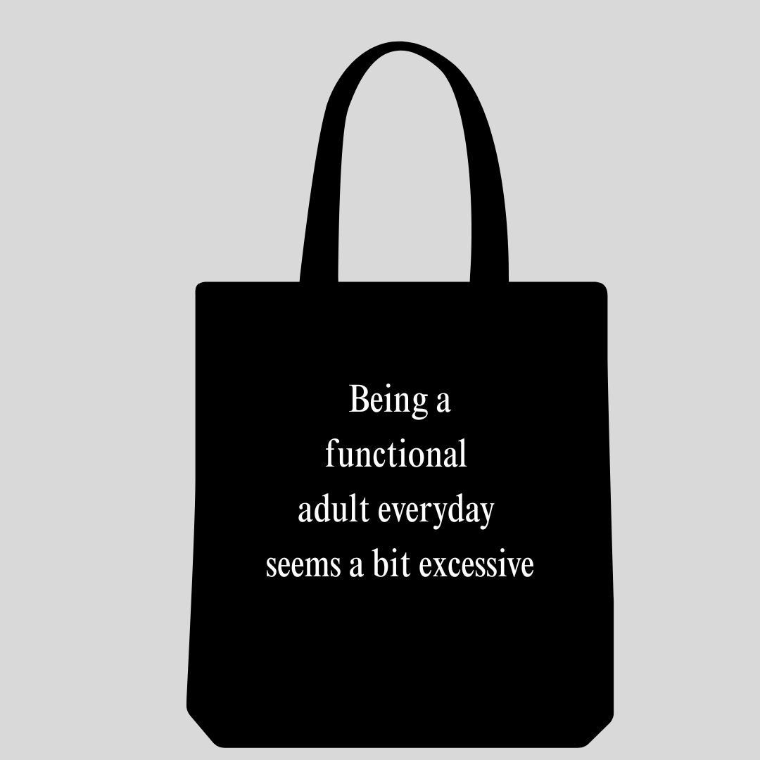 100% Cotton Tote Bag – "Being a Functional Adult Everyday Seems a Bit Excessive"