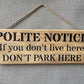 Handmade wooden sign - (POLITE NOTICE If you don’t live here DON’T PARK HERE)