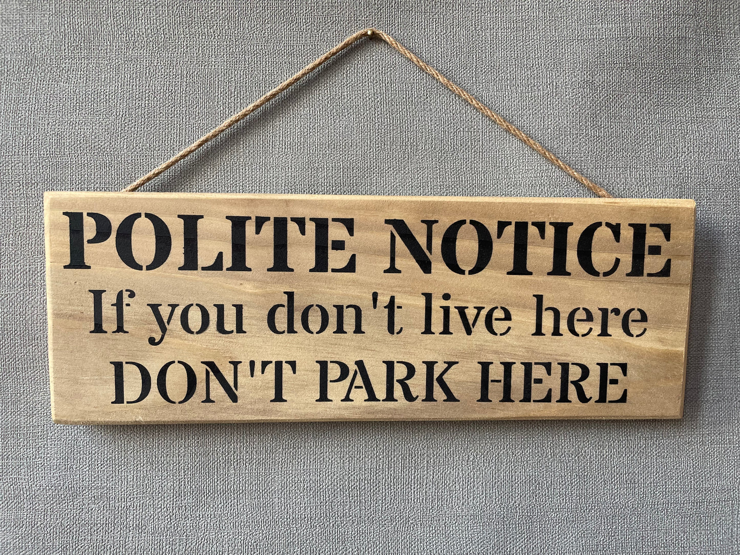 Handmade wooden sign - (POLITE NOTICE If you don’t live here DON’T PARK HERE)