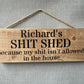 Handmade wooden sign - (Richard's SHIT SHED because my shit isn't allowed in the house)