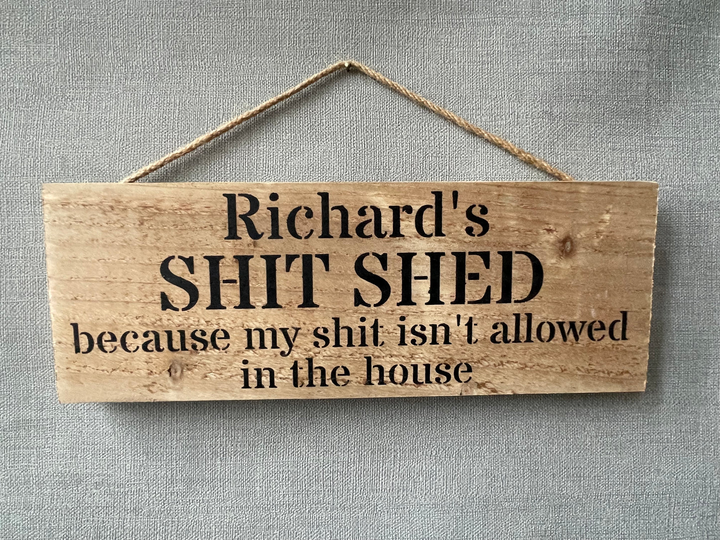 Handmade wooden sign - (Richard's SHIT SHED because my shit isn't allowed in the house)