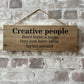 Handmade wooden sign (Creative People, dont leave a mess, they just have ideas laying around)