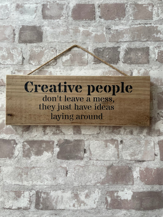 Handmade wooden sign (Creative People, dont leave a mess, they just have ideas laying around)