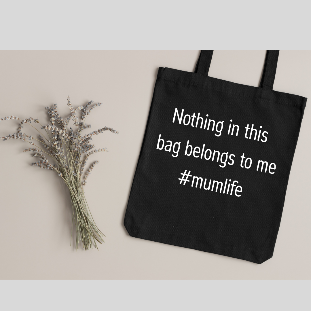 100% Cotton Tote Bag – "Nothing in This Bag Belongs to Me #mumlife"