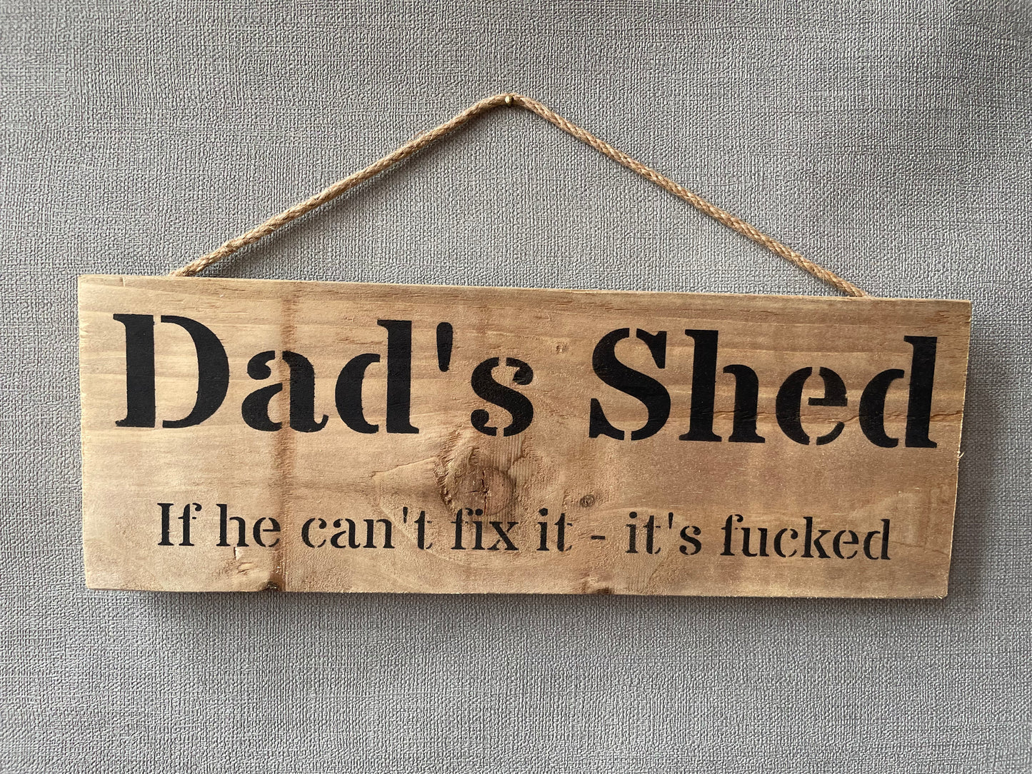 Handmade wooden sign - (Dad's Shed If he can't fix it - it's fucked)