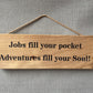 Handmade wooden sign (Jobs fill your pockets, adventures fill you soul)