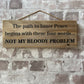 Handmade wooden sign (The path to inner peace, begins with these four words - NOT MY BLOODY PROBLEM)