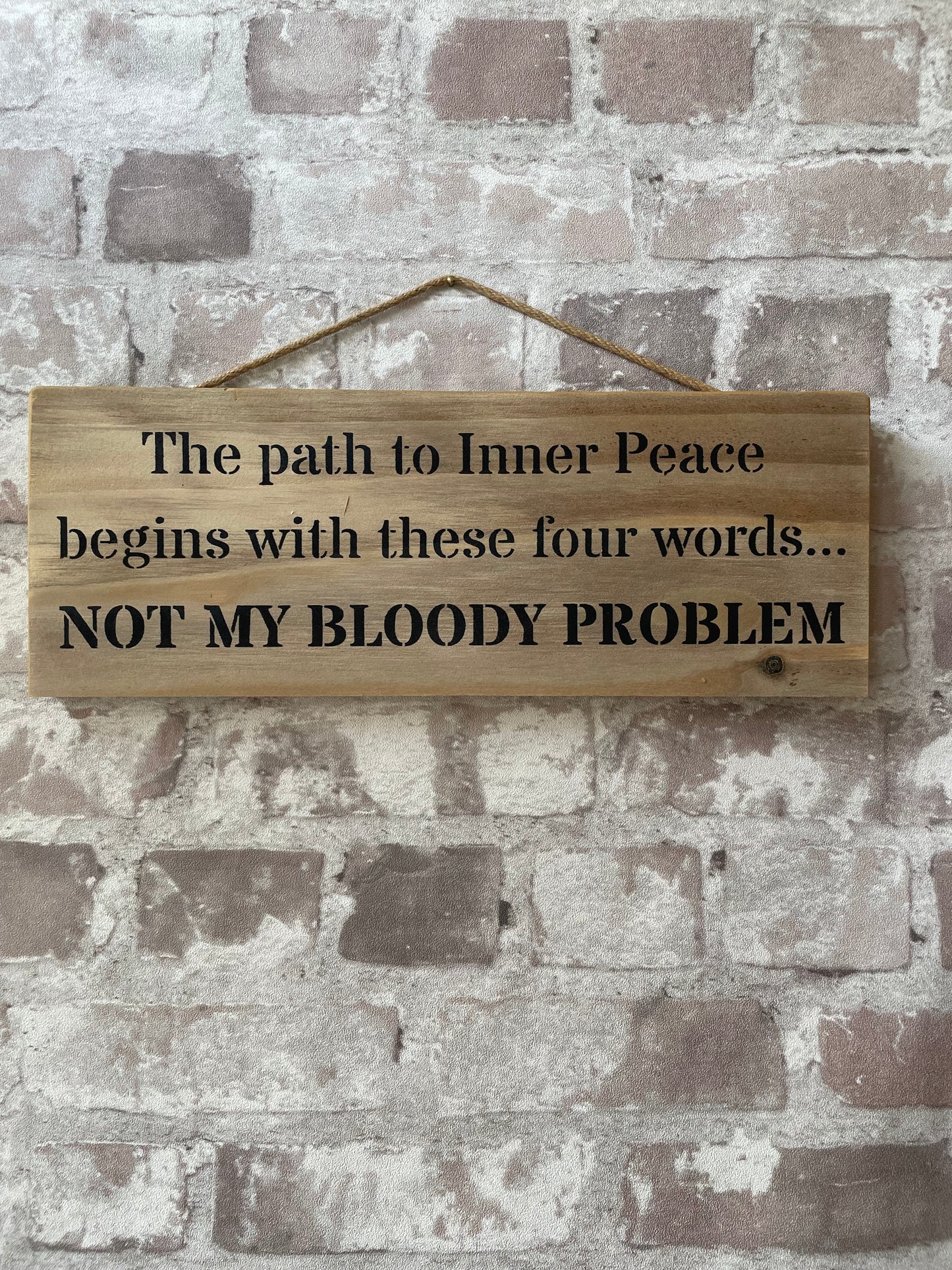 Handmade wooden sign (The path to inner peace, begins with these four words - NOT MY BLOODY PROBLEM)