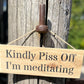 Handmade wooden sign - (Kindly Piss Off I'm meditating)