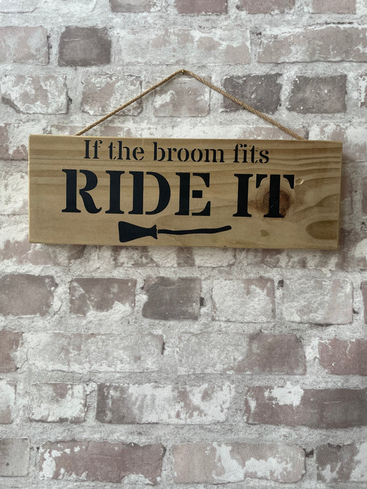 Handmade wooden sign - (If the broom fits RIDE IT)