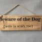 Handmade wooden sign - (Beware of the Dog (wife is scary, too)