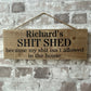 Handmade wooden sign - (Richard's SHIT SHED because my shit isn't allowed in the house)