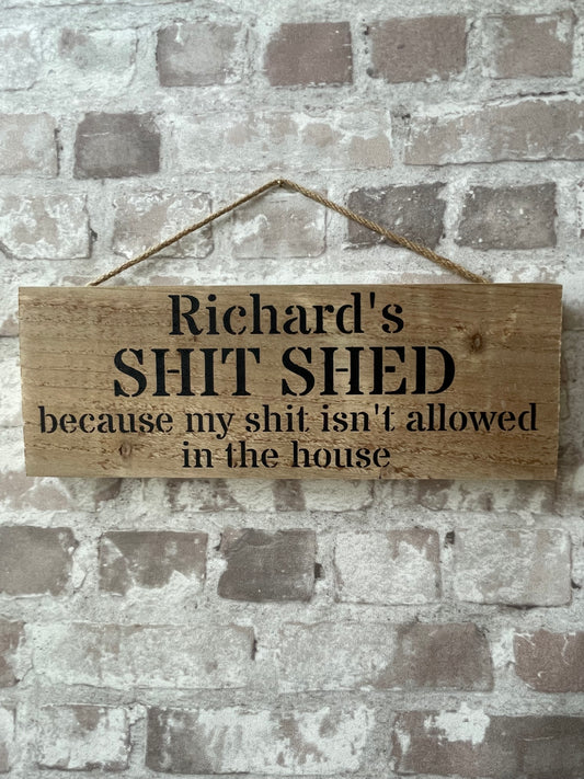 Handmade wooden sign - (Richard's SHIT SHED because my shit isn't allowed in the house)