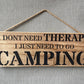 Handmade wooden sign - (I DON'T NEED THERAPY I JUST NEED TO GO CAMPING)