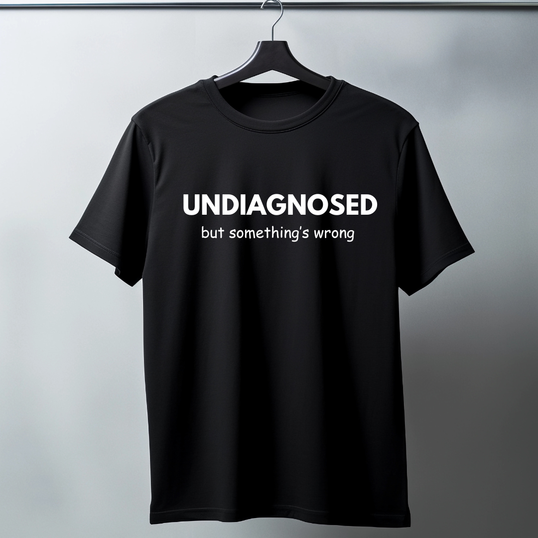 Undiagnosed but something is wrong - Funny T-Shirt