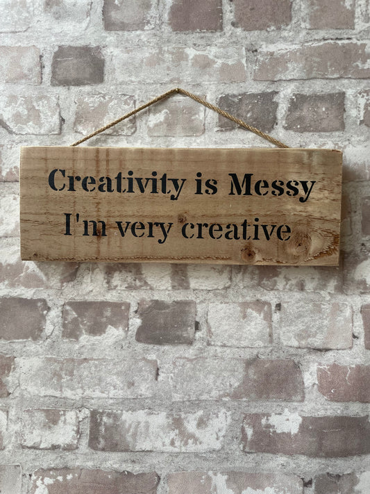 Handmade wooden sign - (Creativity is Messy I'm very creative)