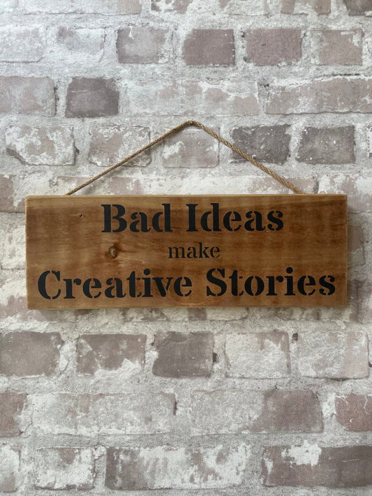 Handmade wooden sign (Bad Ideas make creative stories)