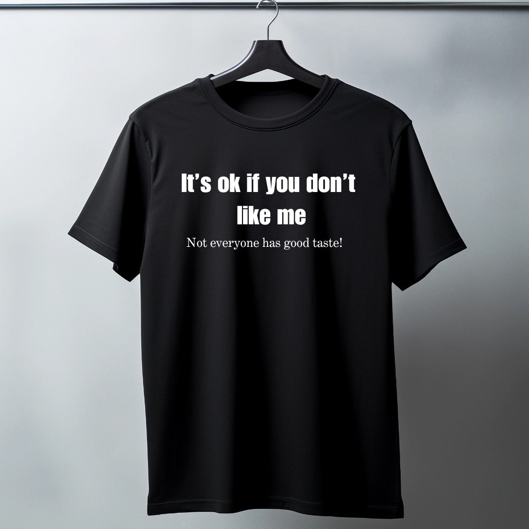 Adults short sleeve funny T-shirt (It’s ok if you don’t like me.  Not everyone has good taste!)