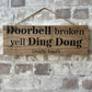 Handmade wooden sign - (Doorbell broken yell Ding Dong (really loud)