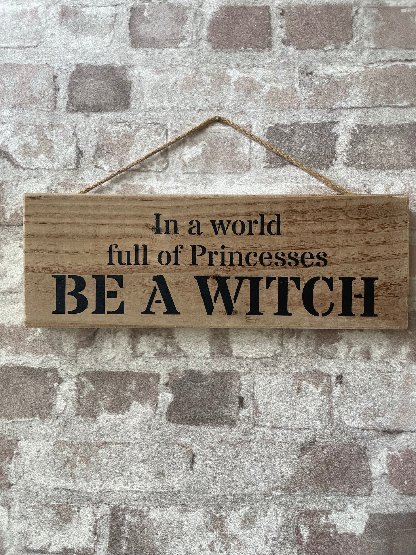 Handmade wooden sign - In a world full of Princesses BE A WITCH