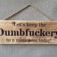 Handmade wooden sign - (Let's keep the Dumbfuckery to a minimum today!)