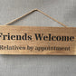 Handmade wooden sign - (Friends Welcome Relatives by appointment)