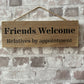 Handmade wooden sign - (Friends Welcome Relatives by appointment)